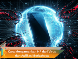 Cara Mengamankan HP dari Virus dan Aplikasi Berbahaya
