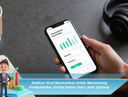 Aplikasi Viral Bermanfaat Untuk Mendukung Produktivitas Online Sehari Hari Lebih Optimal