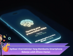 Aplikasi Viral Kekinian yang Membantu Smartphone Bekerja Lebih Efisien Harian