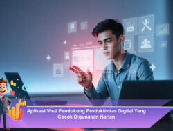 Aplikasi Viral Pendukung Produktivitas Digital yang Cocok Digunakan Harian
