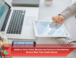 Aplikasi Viral Untuk Monitoring Performa Smartphone Secara Real Time Lebih Akurat