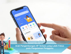 Arah Pengembangan HP Terbaru yang Lebih Fokus pada Pengalaman Pengguna