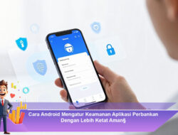 Cara Android Mengatur Keamanan Aplikasi Perbankan Dengan Lebih Ketat Aman