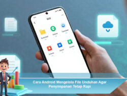 Cara Android Mengelola File Unduhan Agar Penyimpanan Tetap Rapi
