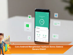 Cara Android Menghindari Aplikasi Boros Baterai Secara Efektif