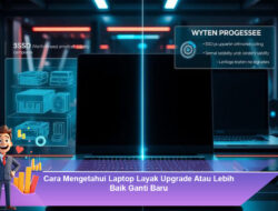 Cara Mengetahui Laptop Layak Upgrade Atau Lebih Baik Ganti Baru