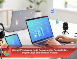 Gadget Pendukung Kerja Remote untuk Produktivitas Digital Lebih Stabil Harian Modern