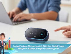 Gadget Terbaru Mempermudah Aktivitas Digital Tanpa Menguras Banyak Energi Harian Pengguna