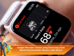 Gadget Wearable Terbaru yang Dirancang untuk Monitoring Kesehatan Secara Lebih Akurat