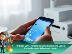 HP Entry Level Terbaru Menawarkan Kinerja Lancar Untuk Berbagai Kebutuhan Harian