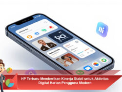 HP Terbaru Memberikan Kinerja Stabil untuk Aktivitas Digital Harian Pengguna Modern