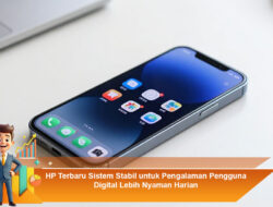 HP Terbaru Sistem Stabil untuk Pengalaman Pengguna Digital Lebih Nyaman Harian