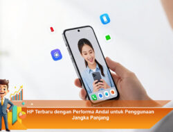 HP Terbaru dengan Performa Andal untuk Penggunaan Jangka Panjang