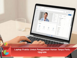 Laptop Praktis Untuk Penggunaan Harian Tanpa Perlu Upgrade