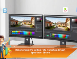Rekomendasi PC Editing Foto Rumahan dengan Spesifikasi Efisien