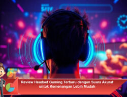 Review Headset Gaming Terbaru dengan Suara Akurat untuk Kemenangan Lebih Mudah