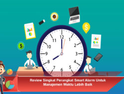 Review Singkat Perangkat Smart Alarm Untuk Manajemen Waktu Lebih Baik