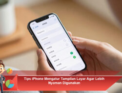 Tips iPhone Mengatur Tampilan Layar Agar Lebih Nyaman Digunakan