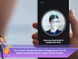 Tips iPhone Mengoptimalkan Penggunaan Face ID Untuk Keamanan Akses Cepat Harian Praktis