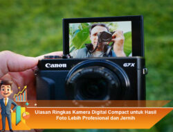 Ulasan Ringkas Kamera Digital Compact untuk Hasil Foto Lebih Profesional dan Jernih
