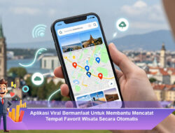Aplikasi Viral Bermanfaat Untuk Membantu Mencatat Tempat Favorit Wisata Secara Otomatis