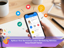 Aplikasi Viral Bermanfaat untuk Mendukung Aktivitas Kerja Kreatif Harian