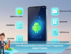 Cara Mengoptimalkan Android untuk Penggunaan Jangka Panjang