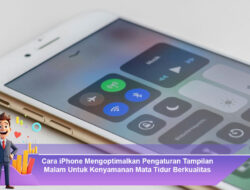 Cara iPhone Mengoptimalkan Pengaturan Tampilan Malam Untuk Kenyamanan Mata Tidur Berkualitas