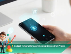 Gadget Terbaru Dengan Teknologi Efisien Dan Praktis