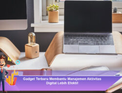 Gadget Terbaru Membantu Manajemen Aktivitas Digital Lebih Efektif