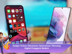 Gadget Terbaru Membantu Optimalisasi Teknologi Digital Pengguna Modern