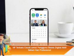 HP Terbaru Cocok untuk Pengguna Bisnis Digital Aktif Sehari Hari Profesional