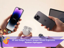 HP dan Gadget Terbaru dengan Desain Ergonomis Nyaman Digenggam