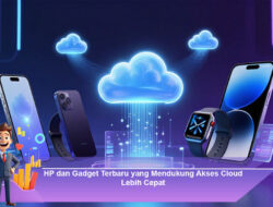 HP dan Gadget Terbaru yang Mendukung Akses Cloud Lebih Cepat