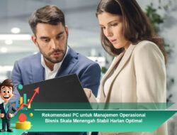 Rekomendasi PC untuk Manajemen Operasional Bisnis Skala Menengah Stabil Harian Optimal