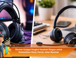Review Gadget Singkat Headset Ringan untuk Komunikasi Kerja Harian Jelas Nyaman