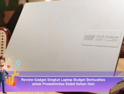 Review Gadget Singkat Laptop Budget Berkualitas untuk Produktivitas Stabil Sehari Hari
