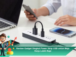 Review Gadget Singkat Power Strip USB untuk Meja Kerja Lebih Rapi