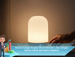 Review Gadget Singkat Smart Bedside Lamp dengan Sensor Gerak dan Warna Adaptive
