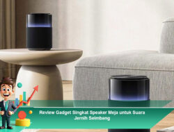Review Gadget Singkat Speaker Meja untuk Suara Jernih Seimbang