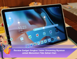 Review Gadget Singkat: Tablet Streaming Nyaman untuk Menonton Film Sehari-Hari