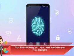 Tips Android Mengunci Layar Lebih Aman Dengan Fitur Biometrik