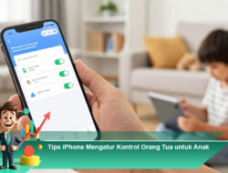 Tips iPhone Mengatur Kontrol Orang Tua untuk Anak