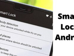 Tips Android Mengatur Fitur Smart Lock Agar Perangkat Tidak Mudah Dibobol