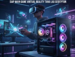 Rekomendasi PC Gaming 20 Jutaan Siap Main Game Virtual Reality Tanpa Lag Sedikitpun